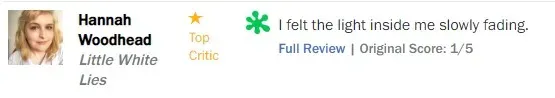 Rotten Tomatoes rotten review from Hannah Woodhead, Little White Lies, 1/5: "I felt the light inside me slowly fading"